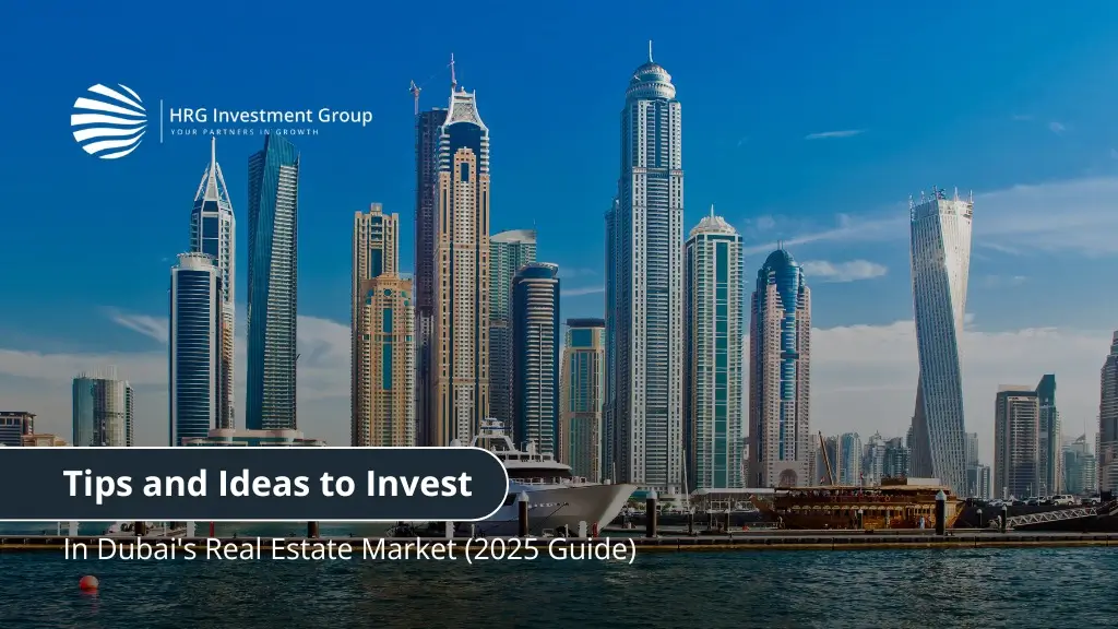 Tips and Ideas to Invest in Dubai’s Real Estate Market (2025 Guide)